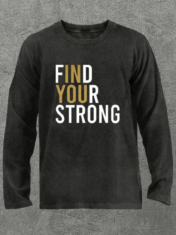 find your strong in you Washed Gym Long Sleeve Shirt