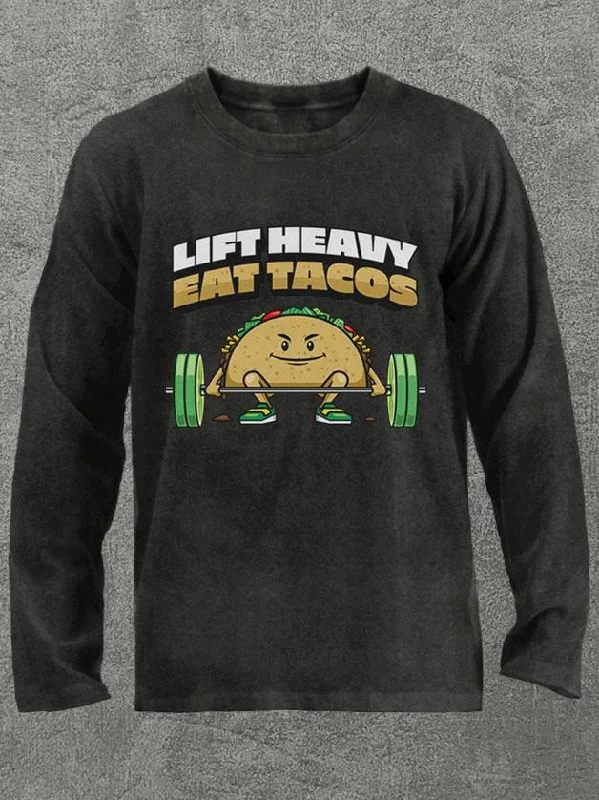 lift heavy eat tacos Washed Gym Long Sleeve Shirt