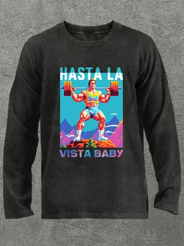 hasta la vista baby Washed Gym Long Sleeve Shirt