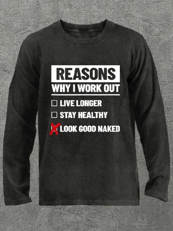 reasons why I workout Washed Gym Long Sleeve Shirt