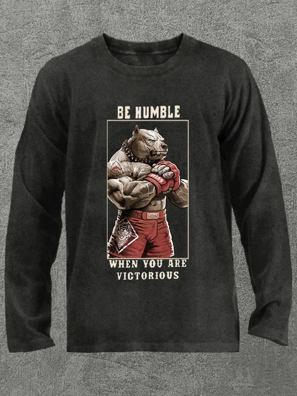 Be humble When you are victorious Washed Gym Long Sleeve Shirt