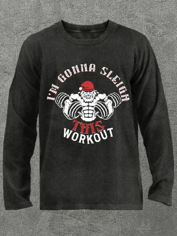 I'm gonna sleigh this workout Washed Gym Long Sleeve Shirt