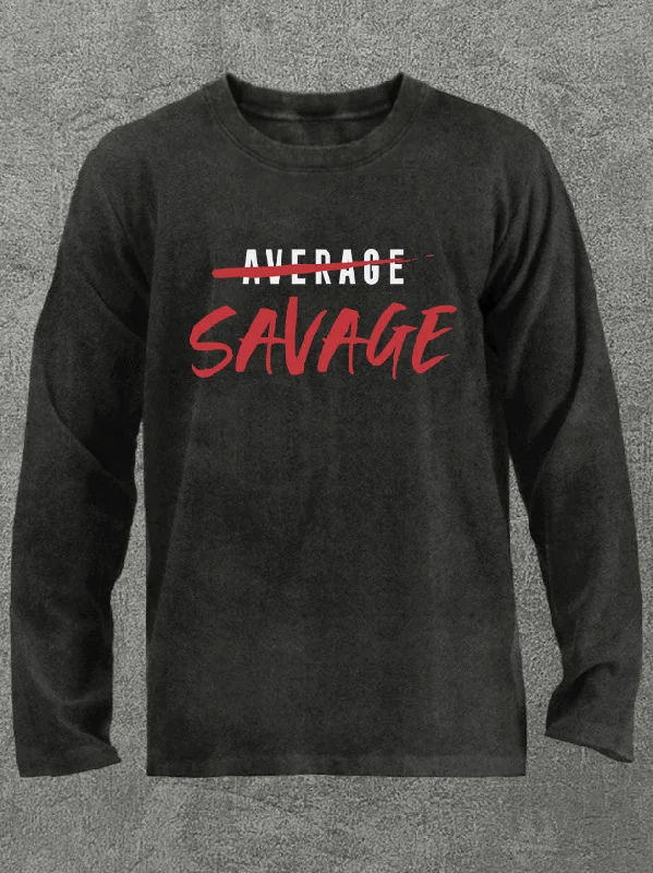 be savage not average Washed Gym Long Sleeve Shirt