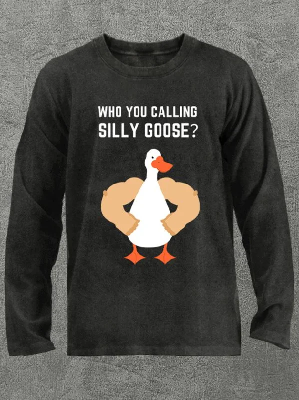 who you calling silly goose Washed Gym Long Sleeve Shirt